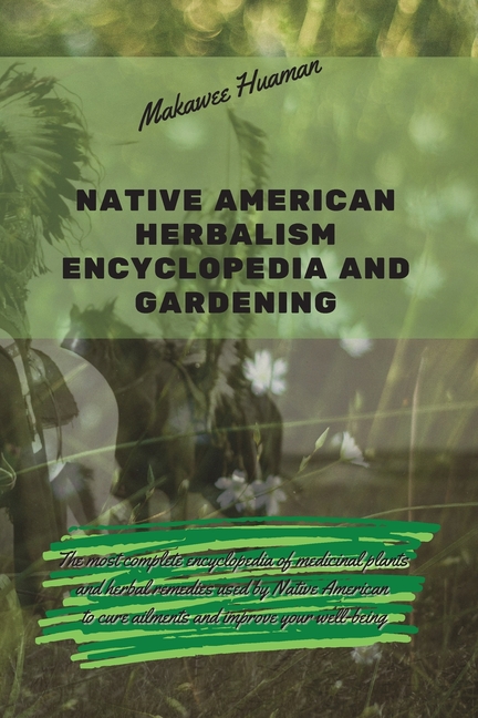 Native American Herbalism: Native American Herbalism Encyclopedia and Gardening : The most complete encyclopedia of medicinal plants and herbal remedies used by Native American to cure ailments and improve your well-being. (Series #3) (Paperback) - image 1 of 1