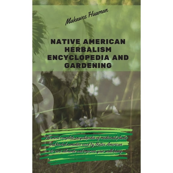Native American Herbalism Encyclopedia and Gardening: The most complete ...