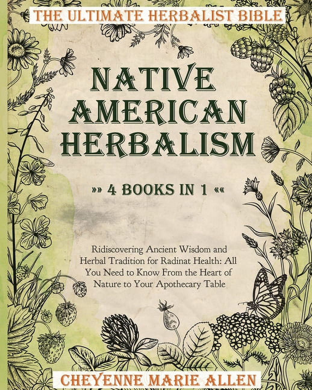 Native American Herbalism The Ultimate Herbalist Bible 4 books in 1