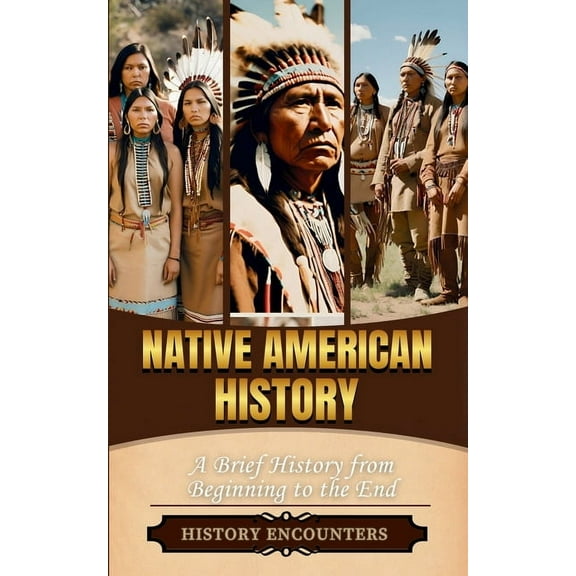 Native American History: A Brief History from Beginning to the End, (Paperback)