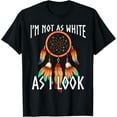 thumbnail image 1 of Native American I'm Not As White As I Look T-Shirt, 1 of 4