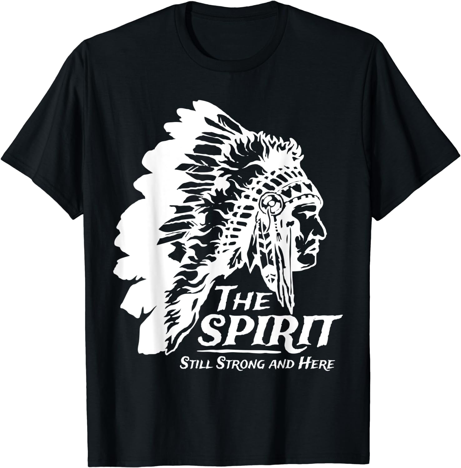 Native American Indians The Spirit Still Strong And Here T-Shirt ...