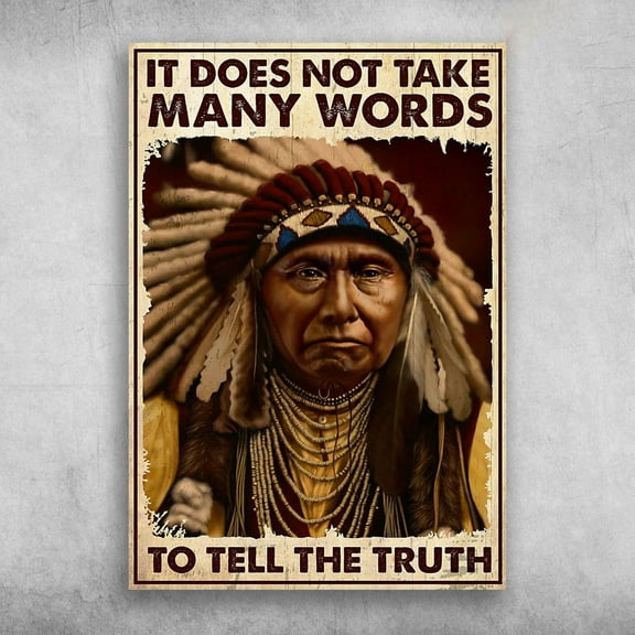 Native American - It Does Not Take Many Words, To Tell The Truth 11 x 17 Inch Poster
