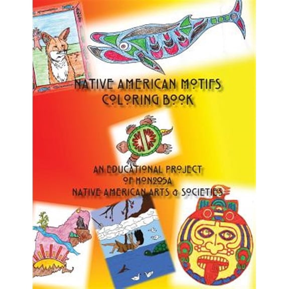 Native American Motifs Coloring Book : An Educational Project of Hon205a Native American Arts & Societies