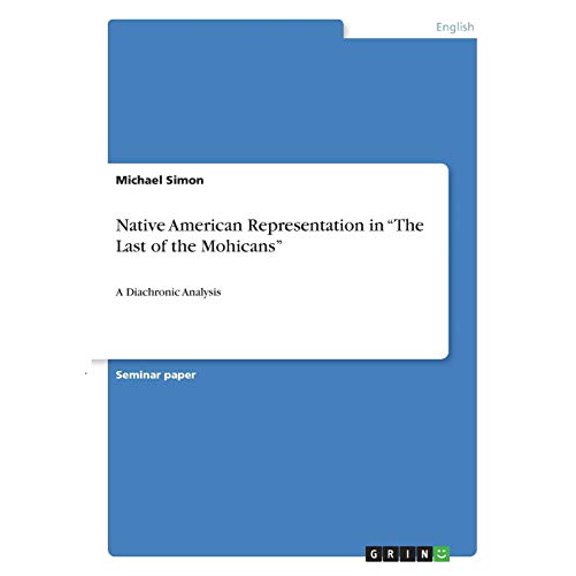 Native American Representation in "The Last of the Mohicans" : A Diachronic Analysis (Paperback)