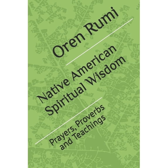 Wisdom From Rumi Native American Spiritual Wisdom: Prayers, Proverbs and Teachings ...