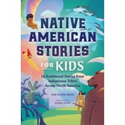 Native American Stories for Kids 12 Traditional Stories from Indigenous Tribes Across North America, Paperback