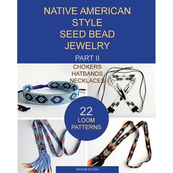 Native American Style Seed Bead Jewelry: Chokers, Hatbands, Necklaces; 22 Loom Patterns