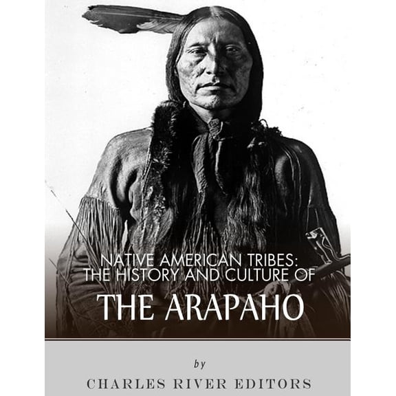 Native American Tribes: The History and Culture of the Arapaho (Paperback)