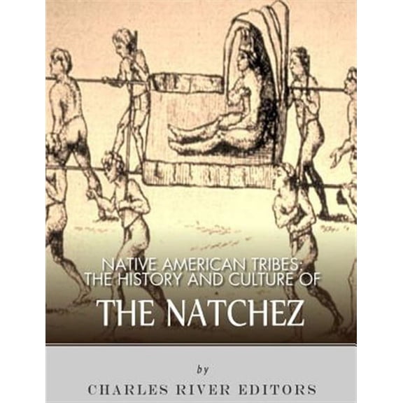 Native American Tribes : The History and Culture of the Natchez