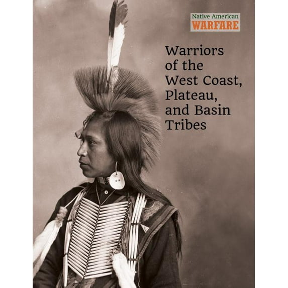 Native American Warfare: Warriors of the West Coast, Plateau, and Basin Tribes (Hardcover)