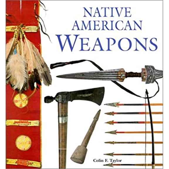 Pre-Owned Native American Weapons (Hardcover) 0806133465 9780806133461