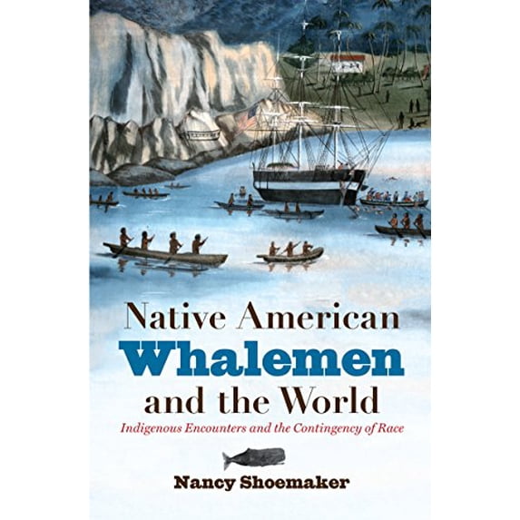 Pre-Owned Native American Whalemen and the World: Indigenous Encounters and the Contingency of Race (Paperback) 1469636123 9781469636122