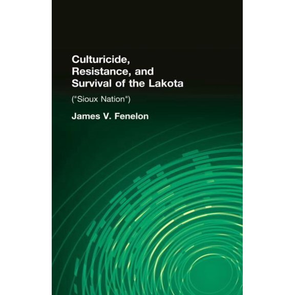 Native Americans: Interdisciplinary Pers Culturicide, Resistance, and Survival of the Lakota: (Sioux Nation), (Hardcover)