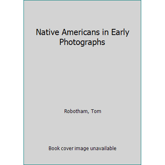 Pre-Owned Native Americans in Early Photographs (Hardcover) 1571450084 9781571450081