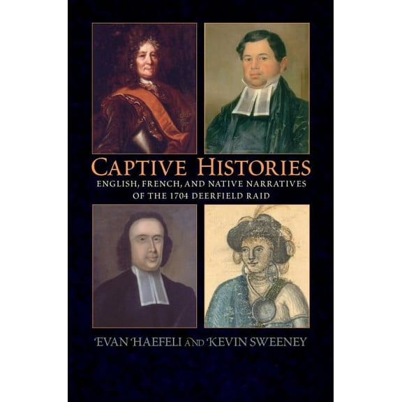 Native Americans of the Northeast: Captive Histories : English, French, and Native Narratives of the 1704 Deerfield Raid (Paperback)