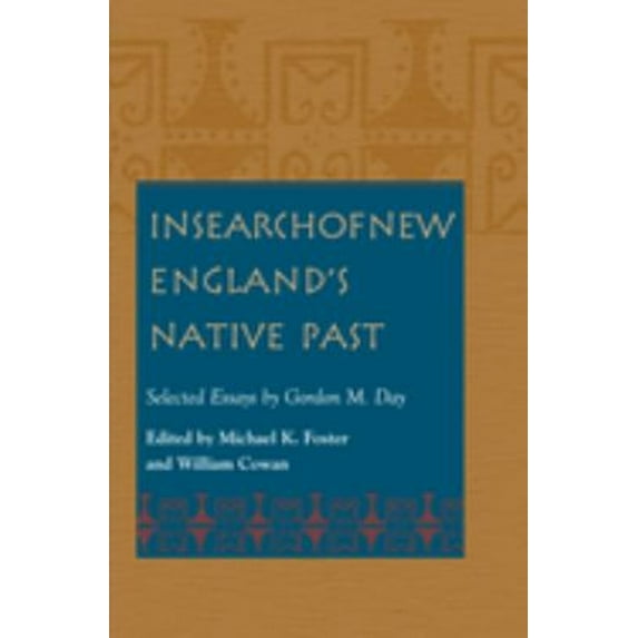 Pre-Owned In Search of New England's Native Past: Selected Essays by Gordon M.Day (Native Americans of the Northeast: Culture, History & the Contemporary) Paperback