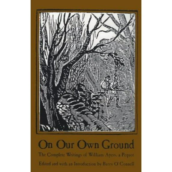 Pre-Owned On Our Own Ground: The Complete Writings of William Apess, a Pequot (Native Americans of the Northeast: Culture, History, & the Contemporary)