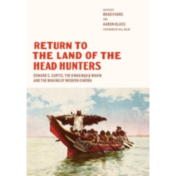 Pre-Owned Return to the Land of the Head Hunters : Edward S. Curtis, the Kwakwaka'wakw, and the Making of Modern Cinema (Hardcover) 9780295993447