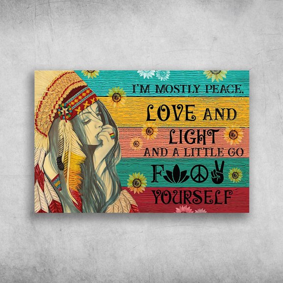 Native Girl - I'm Mostly Peace, Love And Light, And A Little Go, For Yourself 11 x 17 Inch Poster