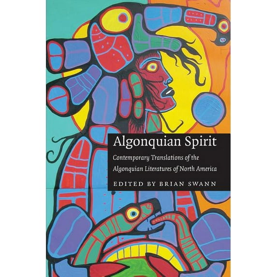 Global Indigenous Literatures Algonquian Spirit: Contemporary Translations of the Algonquian Literatures of North America, (Paperback)