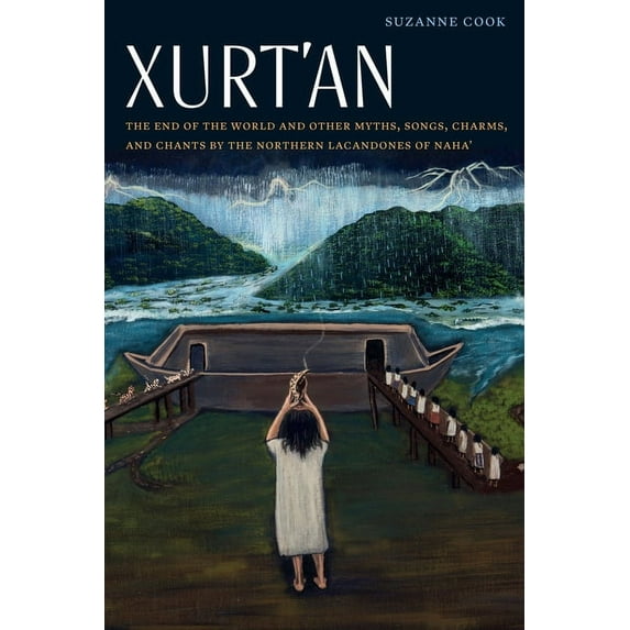 Native Literatures of the Americas and Indigenous World Literatures: Xurt'an : The End of the World and Other Myths, Songs, Charms, and Chants by the Northern Lacandones of Naha' (Hardcover)