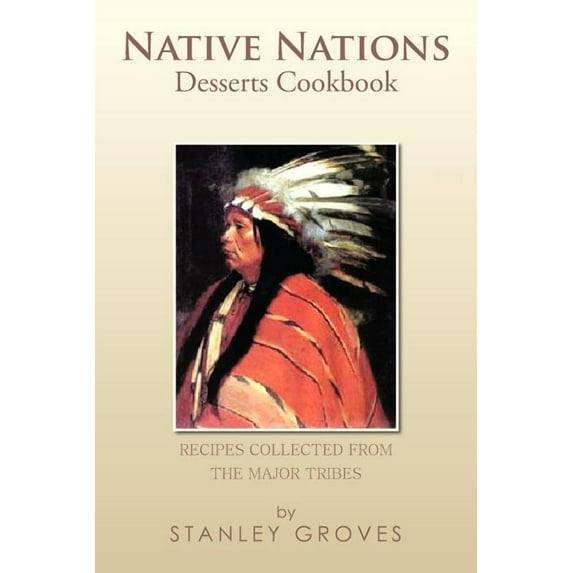Native Nations Desserts Cookbook: Recipes Collected from the Major Tribes (Paperback) by Stanley Groves