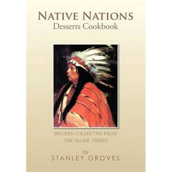 Native Nations Desserts Cookbook : Recipes Collected from the Major Tribes
