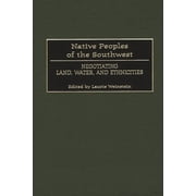 Native Peoples of the Americas Native Peoples of the Southwest Negotiating Land, Water, and Ethnicities, Hardcover