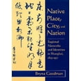 thumbnail image 1 of Native Place, City, and Nation : Regional Networks and Identities  in Shanghai, 1853–1937 (Edition 1) (Hardcover), 1 of 1