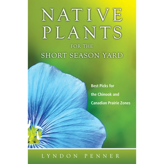 Pre-Owned Native Plants for the Short Season Yard: Best Picks for the Chinook and Canadian Prairie Zones (Paperback) 1550596640 9781550596649