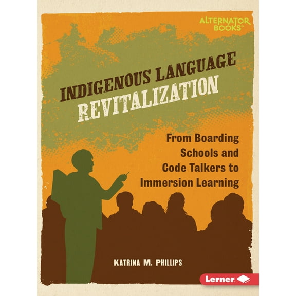 Native Rights (Alternator Books (R)) Indigenous Language Revitalization: From Boarding Schools and Code Talkers to Immersion Learning, (Paperback)