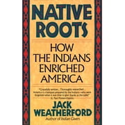 Native Roots How the Indians Enriched America, Paperback