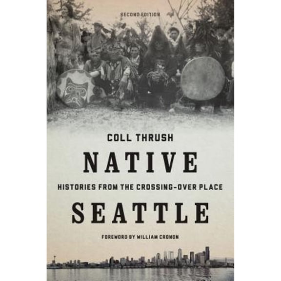 Pre-Owned Native Seattle: Histories from the Crossing-Over Place (Paperback) 0295741341 9780295741345