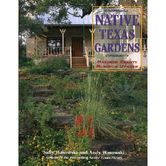 Pre-Owned Native Texas Gardens: Maximum Beauty Minimum Upkeep (Paperback) 1589790588 9781589790582