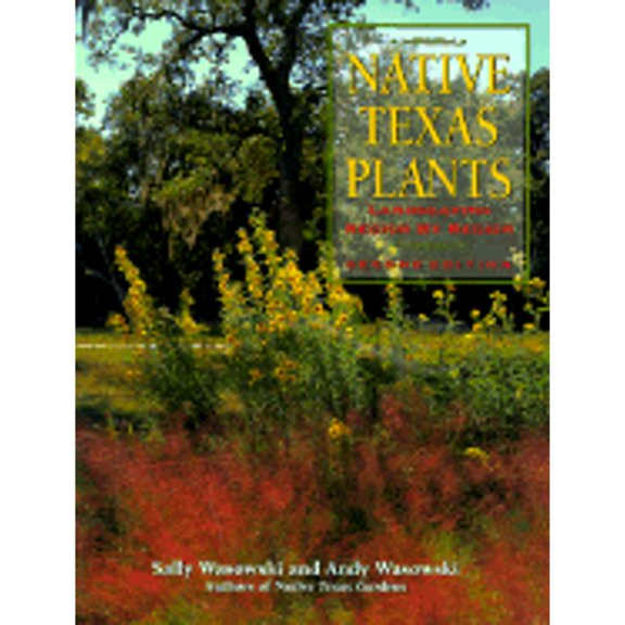 Pre-Owned Native Texas Plants: Landscaping Region by Region (Hardcover) 0884155064 9780884155065