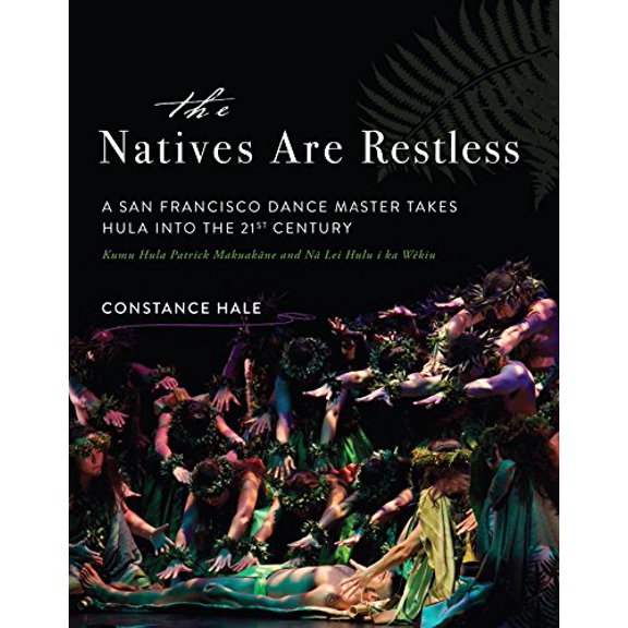 Pre-Owned The Natives Are Restless: A San Francisco Dance Master Takes Hula Into the Twenty-First Century (Hardcover) 1943006067 9781943006069