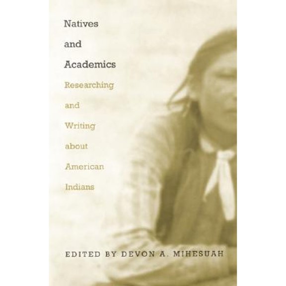 Pre-Owned Natives and Academics: Researching and Writing about American Indians (Paperback) 0803282435 9780803282438