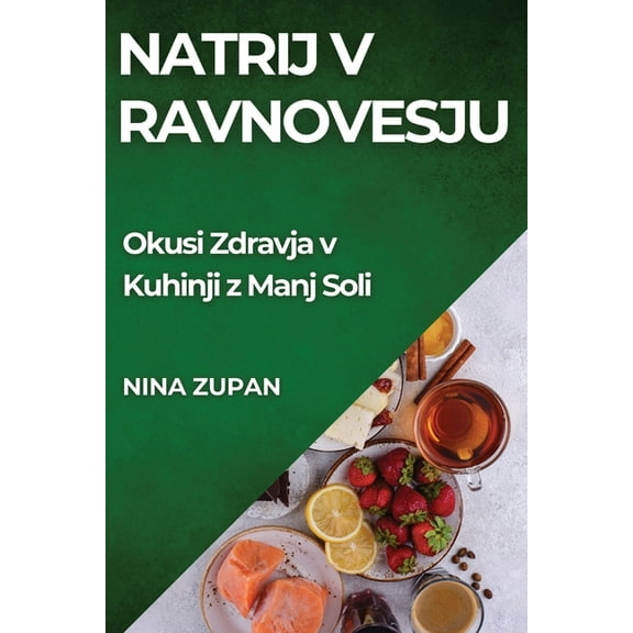 Natrij v Ravnovesju: Okusi Zdravja v Kuhinji z Manj Soli, (Paperback)