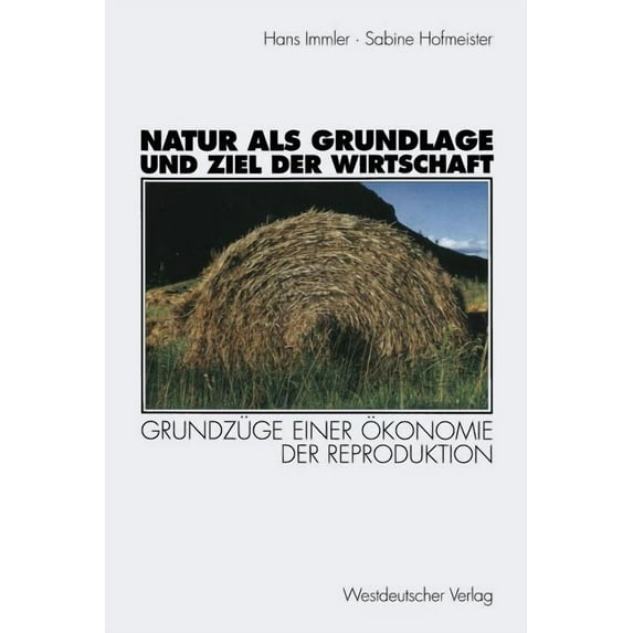 Natur ALS Grundlage Und Ziel Der Wirtschaft: Grundzüge Einer Ãkonomie Der Reproduktion, (Paperback)