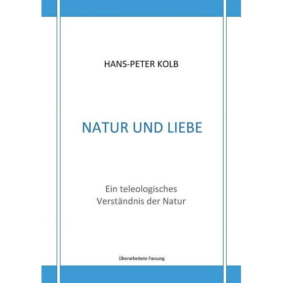 Natur und Liebe: Ein teleologisches Verständnis der Natur, (Paperback)