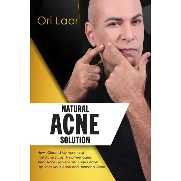 Natural Acne Solution : How I Cleared My Acne and Post Acne Scars. Help Teenagers Treat Acne Problem and Cure Grown Ups from Adult Acne and Hormonal Acne