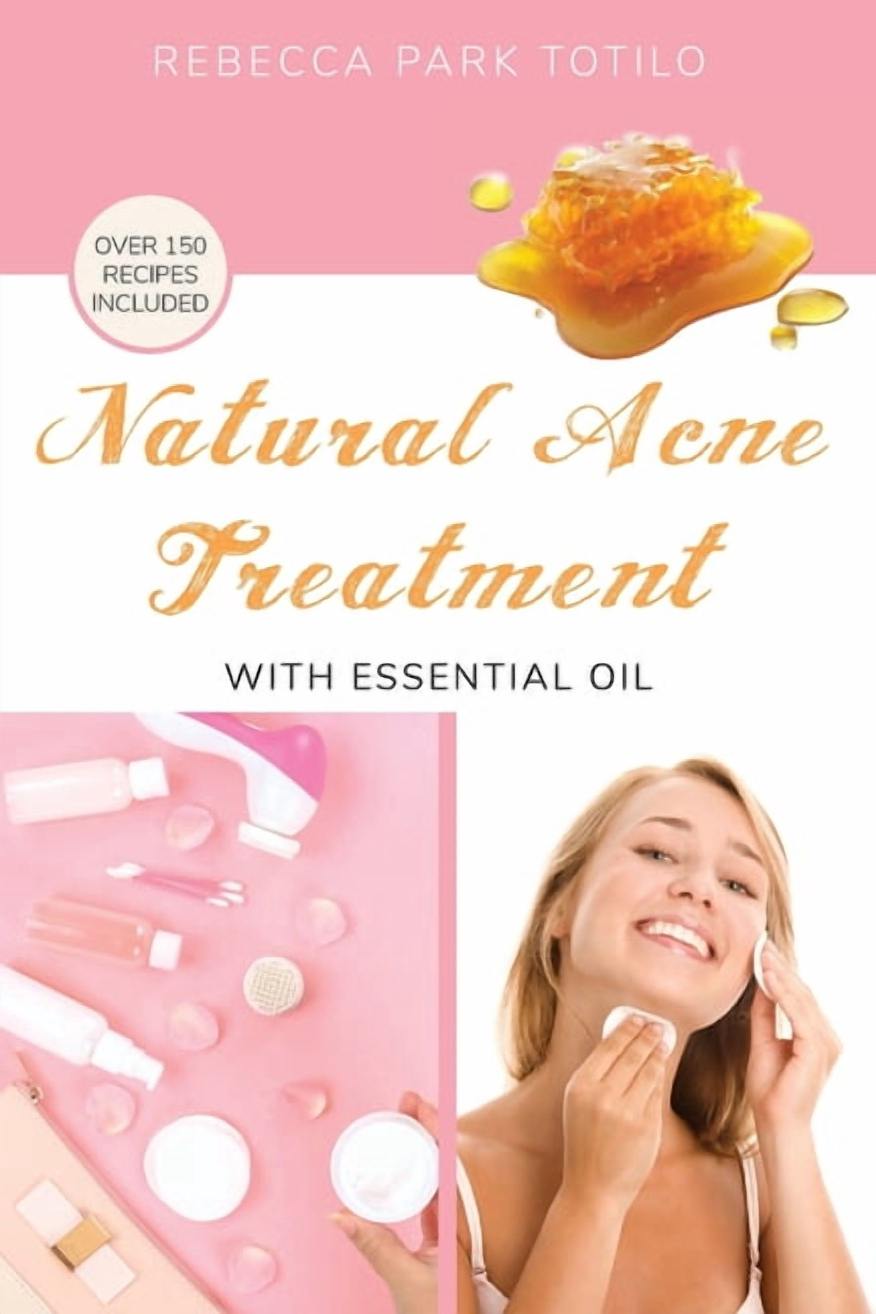 Essential Oils & Aromatherapy Books Natural Acne Treatment With Essential Oil: How to Clear Breakouts, Reduce Inflammation, and Balance Acne-Prone Skin Natu, (Paperback)