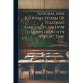 thumbnail image 1 of Natural And Rational System Of Teaching Languages, Or How To Learn French In A Short Time (Paperback), 1 of 1