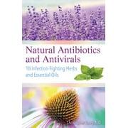 CHRISTOPHER VASEY Natural Antibiotics and Antivirals : 18 Infection-Fighting Herbs and Essential Oils (Paperback)