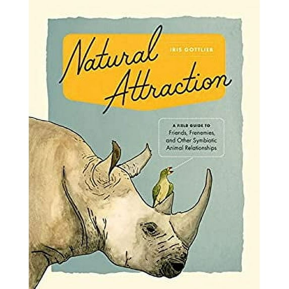 Pre-Owned Natural Attraction: A Field Guide to Friends, Frenemies, and Other Symbiotic Animal Relationships (Hardcover) 1632171015 9781632171016