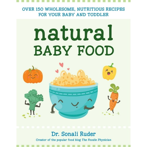 Natural Baby Food : Over 150 Wholesome, Nutritious Recipes For Your Baby and Toddler (Paperback)