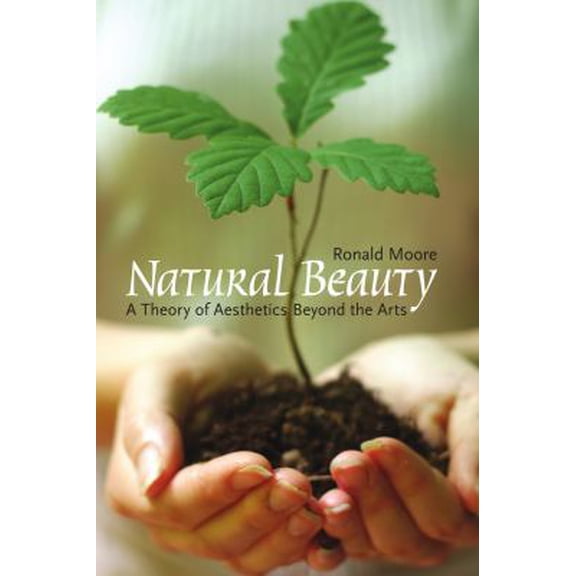 Pre-Owned Natural Beauty: A Theory of Aesthetics Beyond the Arts (Paperback) 1551115034 9781551115030