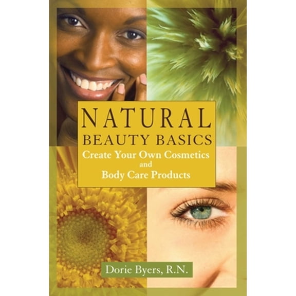 Pre-Owned Natural Beauty Basics: Create Your Own Cosmetics and Body Care Products (Paperback) 1890612197 9781890612191