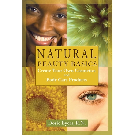 Natural Beauty Basics: Create Your Own Cosmetics and Body Care Products, (Paperback)